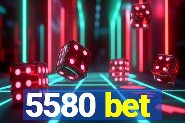 5580 bet